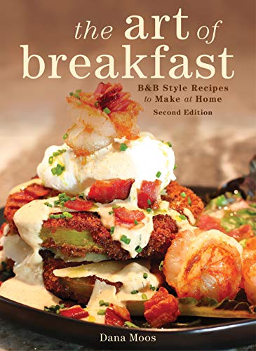 Dana Moos The Art Of Breakfast B&b Style Recipes To Make At Home 0002 Edition; 