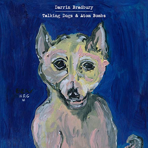 Darrin Bradbury/Talking Dogs & Atom Bombs@.