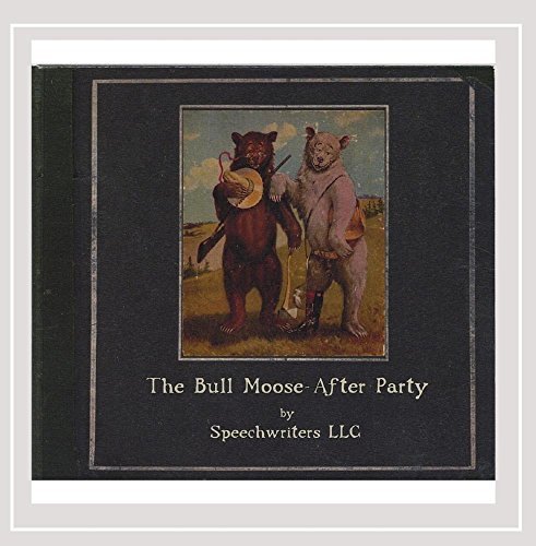 Speechwriters Llc/Bull Moose After Party