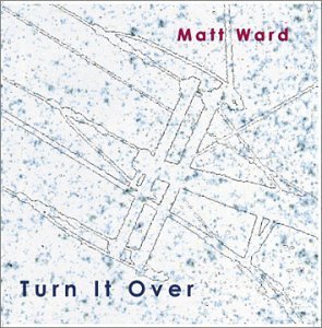 Matt Ward/Turn It Over