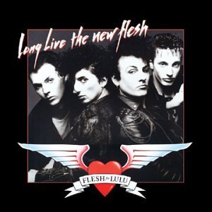 FLESH FOR LULU/LONG LIVE THE NEW FLESH
