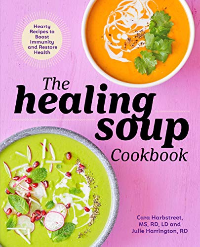 Harbstreet Cara Ms Rd Ld The Healing Soup Cookbook Hearty Recipes To Boost Immunity And Restore Heal 