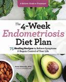 Katie Edmonds The 4 Week Endometriosis Diet Plan 75 Healing Recipes To Relieve Symptoms And Regain 