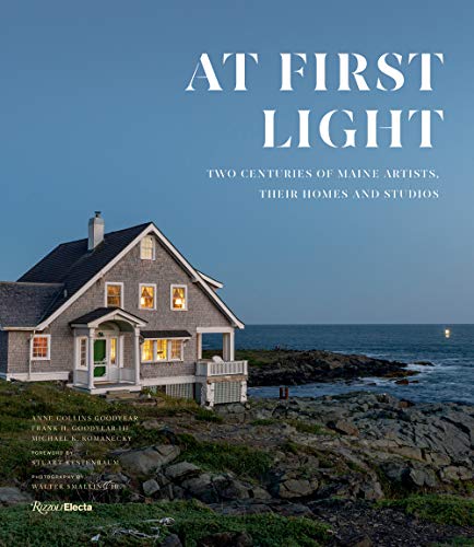 Anne Collins Goodyear At First Light Two Centuries Of Maine Artists Their Homes And S 