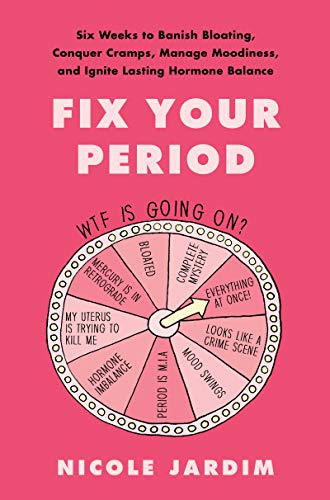 Nicole Jardim Fix Your Period Six Weeks To Banish Bloating Conquer Cramps Man 