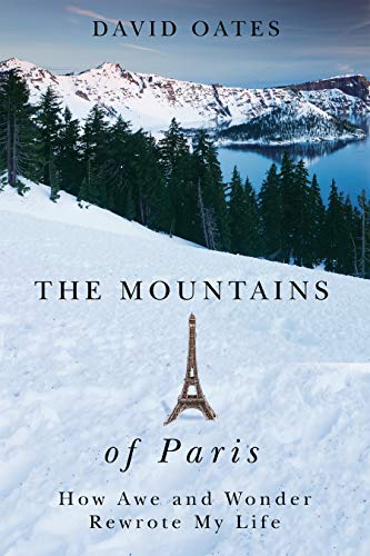 David Oates The Mountains Of Paris How Awe And Wonder Rewrote My Life 