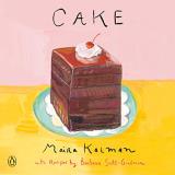 Maira Kalman Cake A Cookbook 