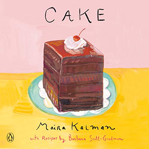 Maira Kalman Cake A Cookbook 