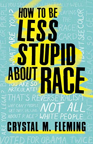 Crystal M. Fleming/How to Be Less Stupid about Race@On Racism, White Supremacy, and the Racial Divide@Reprint