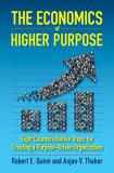Robert E. Quinn The Economics Of Higher Purpose Eight Counterintuitive Steps For Creating A Purpo 