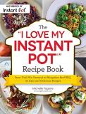 Michelle Fagone The I Love My Instant Pot(r) Recipe Book From Trail Mix Oatmeal To Mongolian Beef Bbq 175 