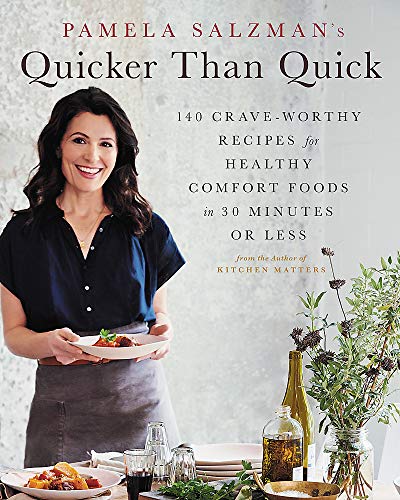 Pamela Salzman Pamela Salzman's Quicker Than Quick 140 Crave Worthy Recipes For Healthy Comfort Food 