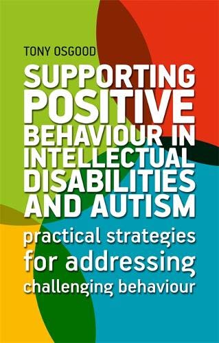 Tony Osgood Supporting Positive Behaviour In Intellectual Disa Practical Strategies For Addressing Challenging B 