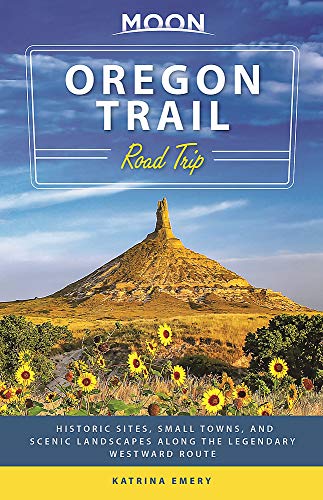 Katrina Emery Moon Oregon Trail Road Trip Historic Sites Small Towns And Scenic Landscape 