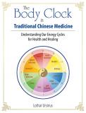 Lothar Ursinus The Body Clock In Traditional Chinese Medicine Understanding Our Energy Cycles For Health And He 