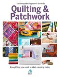 Amy Best The Complete Beginner's Guide To Quilting & Patchw Everything You Need To Start Creating Today 