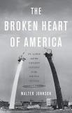Walter Johnson The Broken Heart Of America St. Louis And The Violent History Of The United S 
