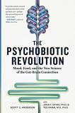 Scott Anderson The Psychobiotic Revolution Mood Food And The New Science Of The Gut Brain 