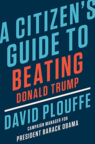 David Plouffe/A Citizen's Guide to Beating Donald Trump