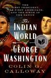 Colin G. Calloway The Indian World Of George Washington The First President The First Americans And The 