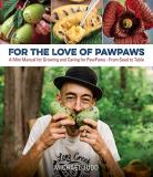 Michael Judd For The Love Of Paw Paws A Mini Manual For Growing And Caring For Paw Paws 