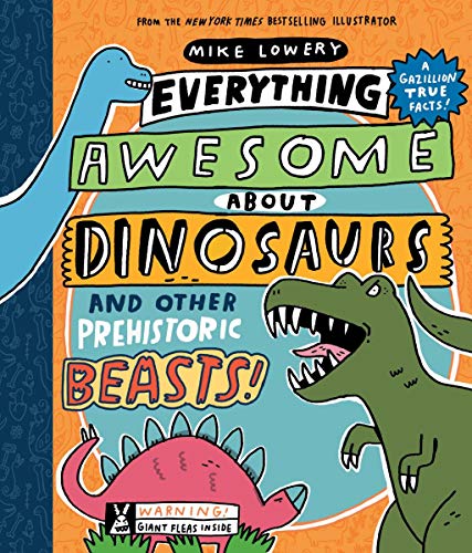 Mike Lowery/Everything Awesome about Dinosaurs and Other Prehi@ Volume 1