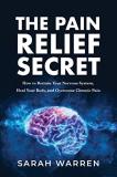 Sarah Warren The Pain Relief Secret How To Retrain Your Nervous System Heal Your Bod 