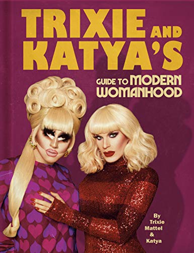 Trixie Mattel/Trixie and Katya's Guide to Modern Womanhood