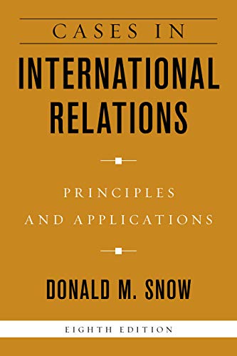 Donald M. Snow Cases In International Relations Principles And Applications 0008 Edition; 