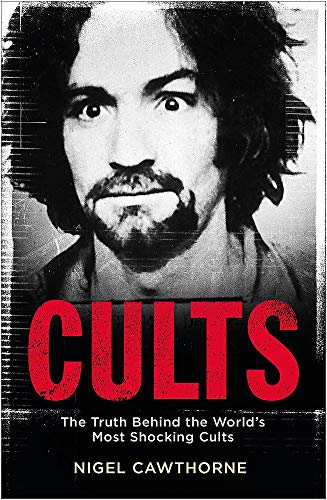 Nigel Cawthorne/Cults@The Truth Behind the World's Most Shocking Cults