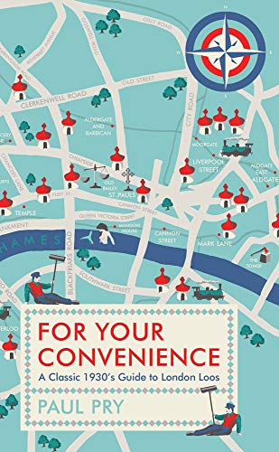 Paul Pry For Your Convenience A Classic 1930's Guide To London Loos 