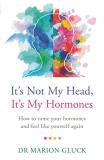 Marion Gluck It's Not My Head It's My Hormones A Guide To Understanding And Reclaiming Hormone H 