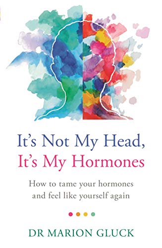 Marion Gluck It's Not My Head It's My Hormones A Guide To Understanding And Reclaiming Hormone H 