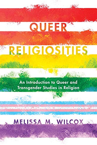 Melissa M. Wilcox Queer Religiosities An Introduction To Queer And Transgender Studies 