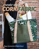 Jessica Sallie Kapitanski Create With Cork Fabric Sew 17 Upscale Projects; Bags Accessories & Home 