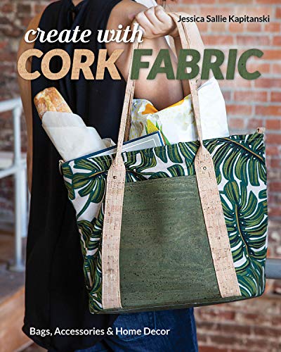 Jessica Sallie Kapitanski Create With Cork Fabric Sew 17 Upscale Projects; Bags Accessories & Home 