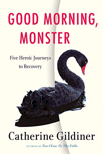 Catherine Gildiner/Good Morning, Monster@ Five Heroic Journeys to Recovery