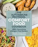 Michelle Hoover The Autoimmune Protocol Comfort Food Cookbook 100+ Nourishing Allergen Free Recipes 