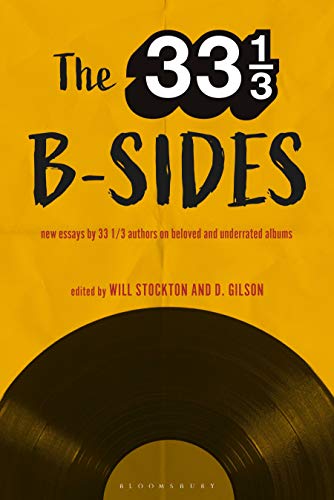 Will Stockton The 33 1 3 B Sides New Essays By 33 1 3 Authors On Beloved And Under 