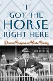 Joseph James Reisler I Got The Horse Right Here Damon Runyon On Horse Racing 