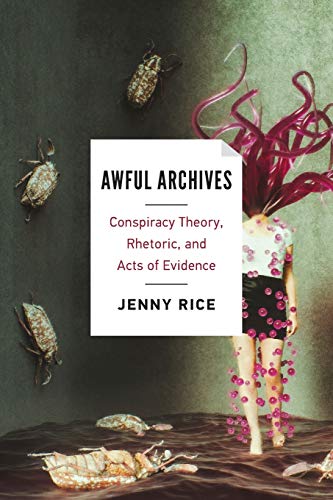 Jenny Rice Awful Archives Conspiracy Theory Rhetoric And Acts Of Evidence 