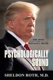 Sheldon Roth M. D. Psychologically Sound The Mind Of Donald J. Trump 