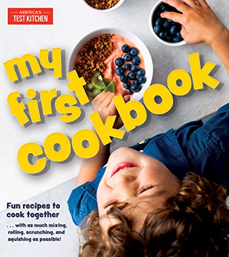 America's Test Kitchen Kids My First Cookbook Fun Recipes To Cook Together . . . With As Much M 