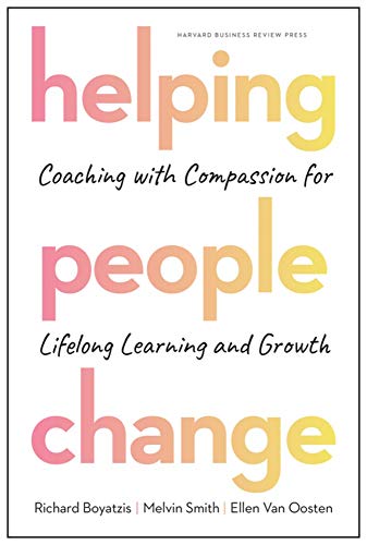 Richard Boyatzis Helping People Change Coaching With Compassion For Lifelong Learning An 