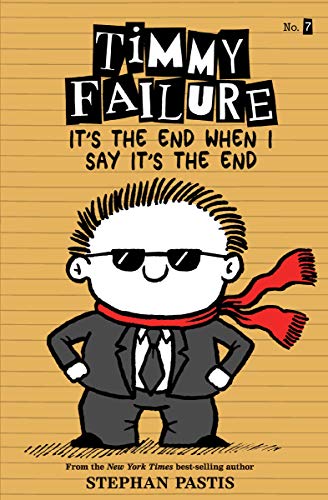 Stephan Pastis/Timmy Failure It's the End When I Say It's the End