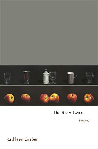 Kathleen Graber The River Twice Poems 