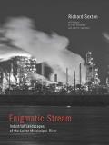 Richard Sexton Enigmatic Stream Industrial Landscapes Of The Lower Mississippi Ri 