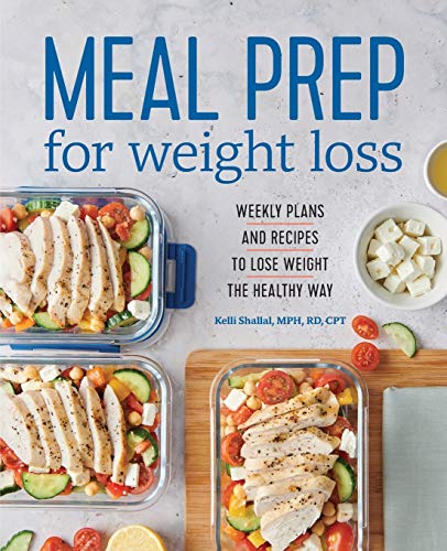 Kelli Shallal Meal Prep For Weight Loss Weekly Plans And Recipes To Lose Weight The Healt 