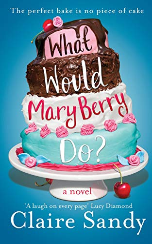 Claire Sandy/What Would Mary Berry Do?