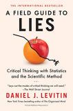 Daniel J. Levitin A Field Guide To Lies Critical Thinking With Statistics And The Scienti 